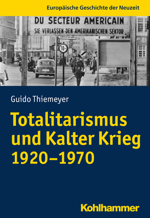 Totalitarismus und Kalter Krieg (1920-1970) von Henrich-Franke,  Christian, Thiemeyer,  Guido