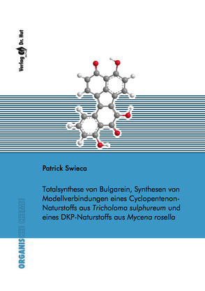 Totalsynthese von Bulgarein, Synthesen von Modellverbindungen eines Cyclopentenon-Naturstoffs aus Tricholoma sulphureum und eines DKP-Naturstoffs aus Mycena rosella von Swieca,  Patrick