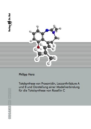 Totalsynthese von Proxamidin, Laccanthrilsäure A und B und Darstellung einer Modellverbindung für die Totalsynthese von Rosellin C von Harz,  Philipp