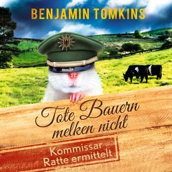 Tote Bauern melken nicht. Kommissar Ratte ermittelt von Tomkins,  Benjamin