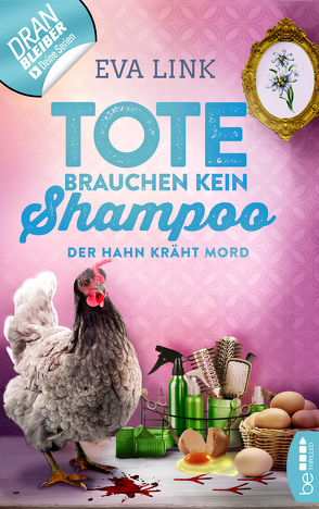 Tote brauchen kein Shampoo – Der Hahn kräht Mord von Link,  Eva