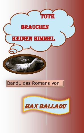 Tote brauchen keinen Himmel von Balladu,  Max