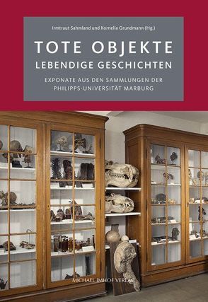 Tote Objekte – lebendige Geschichten von Grundmann,  Kornelia, Sahmland,  Irmtraut