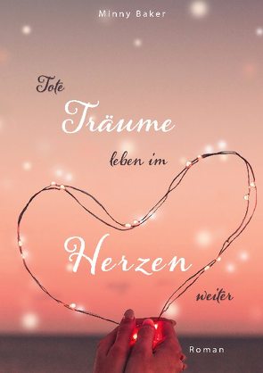 Tote Träume leben im Herzen weiter von Baker,  Minny