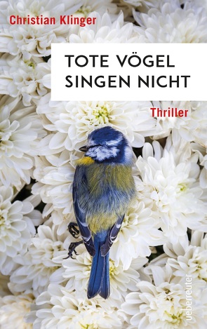 Tote Vögel singen nicht von Klinger,  Christian