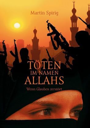 Töten im Namen Allahs von Spirig,  Martin