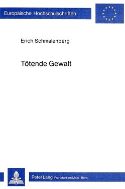 Tötende Gewalt von Schmalenberg,  Erich