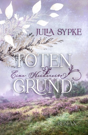 TOTENGRUND – Eine Heidereise von Sypke,  Julia