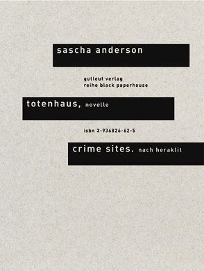 Totenhaus. Novelle /Crime Sites. Nach Heraklit / Totenhaus. Novelle & Crime Sites. Nach Heraklit von Anderson,  Sascha, Taxer,  Christine, Walser,  Alissa, Weinberger,  Lois