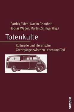 Totenkulte von Arndt,  Christiane, Baron,  Konstanze, Blome,  Eva, Eiden,  Patrick, Ghanbari,  Nacim, Gottowik,  Volker, Koschorke,  Albrecht, Küchler,  Susanne, Offe,  Johanna, Rader,  Olaf, Reichlin,  Susanne, Sedov,  Nikita, Wandhoff,  Haiko, Weber,  Tobias, Weingart,  Brigitte, Wendl,  Tobias, Werberger,  Annette, Zillinger,  Martin, Zitzelsperger,  Philipp