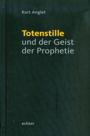 Totenstille und der Geist der Prophetie von Anglet,  Kurt