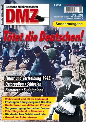 Tötet die Deutschen: Flucht und Vertreibung 1945 von Deutsche Militärzeitschrift