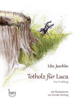 Totholz für Luca von arsmuri Einbeck, Hartwig,  Annette, Jaschke,  Uta