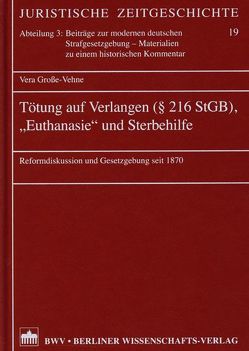 Tötung auf Verlangen (§ 216 StGB), „Euthanasie“ und Sterbehilfe von Grosse-Vehne,  Vera