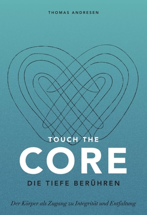 Touch the Core. Die Tiefe berühren. von Andreßen,  Thomas, Türck,  Stephanie