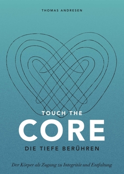 Touch the Core. Die Tiefe berühren. von Andreßen,  Thomas, Türck,  Stephanie