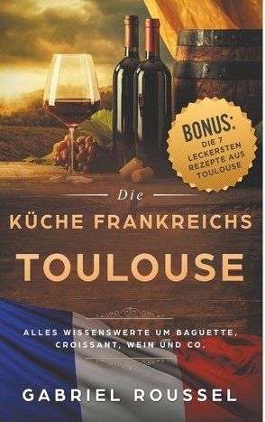 Toulouse – Die Küche Frankreichs von Roussel,  Gabriel
