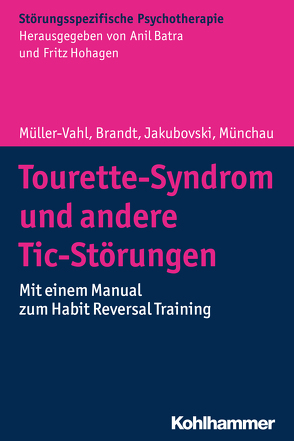 Tourette-Syndrom und andere Tic-Störungen von Batra,  Anil, Brandt,  Valerie, Hohagen,  Fritz, Jakubovski,  Ewgeni, Müller-Vahl,  Kirsten, Münchau,  Alexander