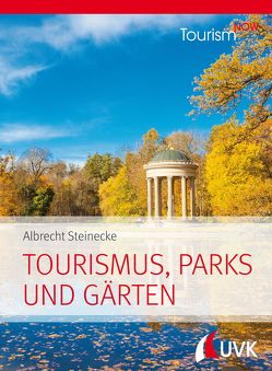 Tourism NOW: Tourismus, Parks und Gärten von Steinecke,  Albrecht