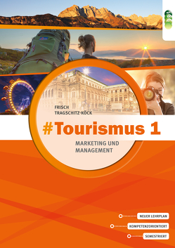 #Tourismus 1 – Marketing und Management von Frisch,  Astrid, Tragschitz-Köck,  Gabriele