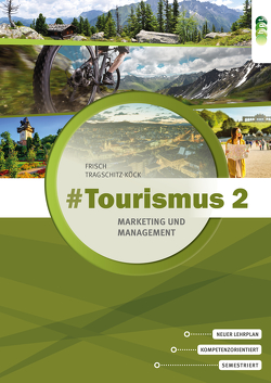 #Tourismus 2 – Marketing und Management von Frisch,  Astrid, Tragschitz-Köck,  Gabriele