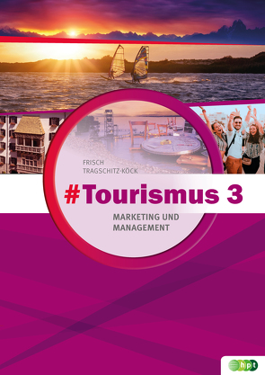 #Tourismus 3 – Marketing und Management von Frisch,  Astrid, Tragschitz-Köck,  Gabriele