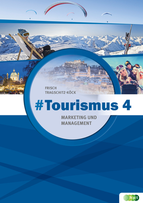 #Tourismus 4 – Marketing und Management von Frisch,  Astrid, Tragschitz-Köck,  Gabriele