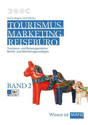 Tourismus, Marketing und Reisebüro, Band 2 von Wagner,  Karl H, Wiklicky,  Felix