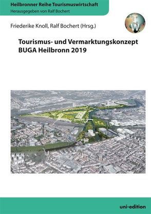 Tourismus- und Vermarktungskonzept BUGA Heilbronn 2019 von Bochert,  Ralf, Knoll,  Friederike