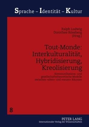 Tout-Monde: Interkulturalität, Hybridisierung, Kreolisierung von Ludwig,  Ralph, Röseberg,  Dorothee