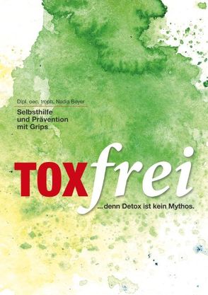 Toxfrei – Selbsthilfe und Prävention mit Grips von Beyer,  Nadia