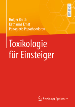 Toxikologie für Einsteiger von Barth,  Holger, Ernst,  Katharina, Papatheodorou,  Panagiotis