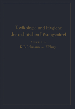 Toxikologie und Hygiene der technischen Lösungsmittel von Engel,  NA, Estler,  NA, Flury,  F., Frieboes,  NA, Groß,  NA, Jordan,  NA, Klimmer,  NA, Lehmann,  K.B., Prillwitz,  NA, Reiter,  NA, Schulze,  NA, Weber,  NA