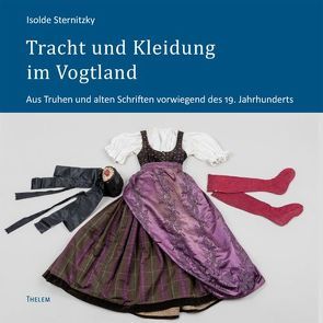 Tracht und Kleidung im Vogtland von Sternitzky,  Isolde