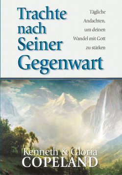 Trachte nach Seiner Gegenwart von Copeland,  Gloria, Copeland,  Kenneth