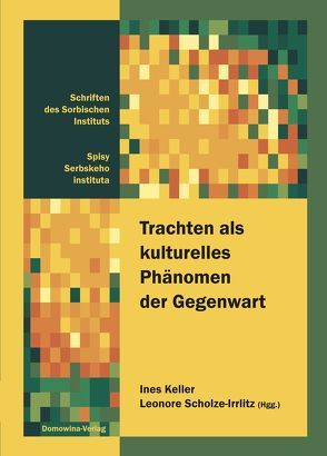 Trachten als kulturelles Phänomen der Gegenwart von Keller,  Ines, Scholze-Irrlitz,  Leonore