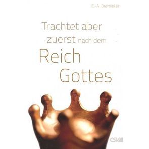 Trachtet aber zuerst nach dem Reich Gottes von Bremicker,  E. A.