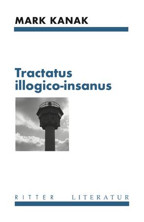 tractatus illogico-insanus von Kanak,  Mark