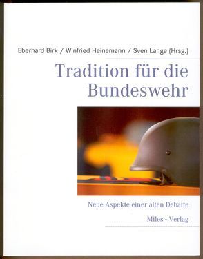 Tradition für die Bundeswehr von Birk,  Eberhard, Heinemann,  Winfried, Lange,  Sven