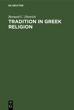 Tradition in Greek Religion von Dietrich,  Bernard C.