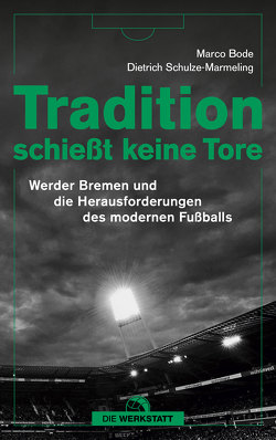 Tradition schießt keine Tore von Bode,  Marco, Schulze-Marmeling,  Dietrich