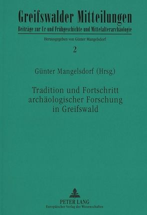 Tradition und Fortschritt archäologischer Forschung in Greifswald von Mangelsdorf,  Birgit