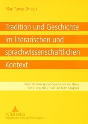 Tradition und Geschichte im literarischen und sprachwissenschaftlichen Kontext von Tarvas,  Mari