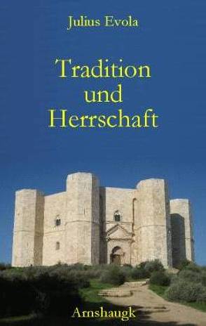 Tradition und Herrschaft von Evola,  Julius