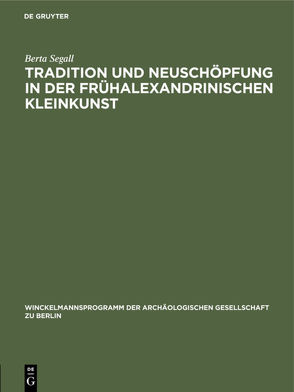 Tradition und Neuschöpfung in der frühalexandrinischen Kleinkunst von Segall,  Berta