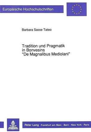 Tradition und Pragmatik in Bonvesins «De Magnalibus Mediolani» von Sasse Tateo,  Barbara