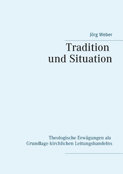 Tradition und Situation von Weber,  Jörg