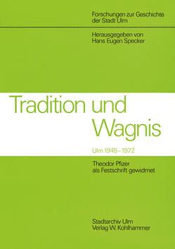 Tradition und Wagnis. Ulm 1945 – 1972 von Specker,  Hans E