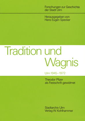 Tradition und Wagnis. Ulm 1945 – 1972 von Specker,  Hans E