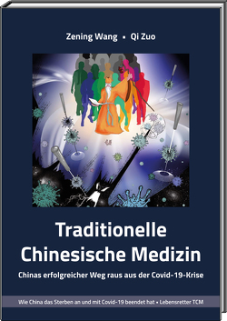 Traditionelle Chinesische Medizin TCM – Chinas erfolgreicher Weg raus aus der Covid-19-Krise von Wang,  Zening, Zuo,  Qi